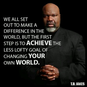 Td jakes quotes, deep, wise, sayings, your world