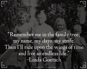 Remember Me In The Family Tree; My Name, My Days, My Strife...