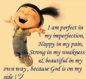 ... Best Quote by Author Unknown: I am perfect in my imperfection , happy