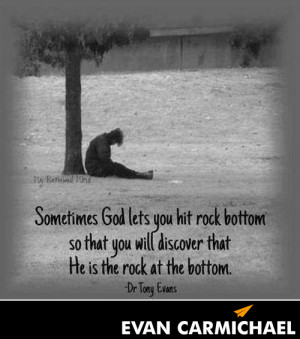 Sometimes God lets you hit rock bottom so that you will discover that ...