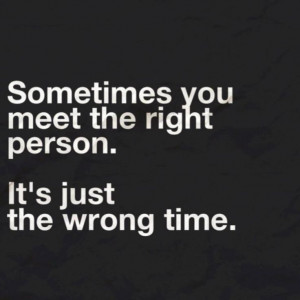 Sometimes You Meet The Right Person At The Wrong Time: Sometimes The ...