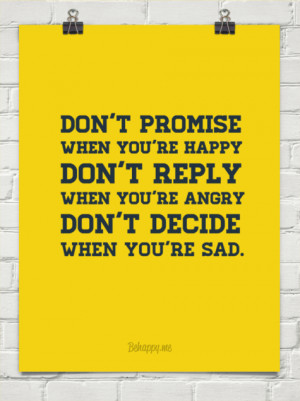 ... happy don't reply when you're angry don't decide when you're sad. #189