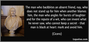 ... secret - that man is black at heart: mark and avoid him. - Cicero