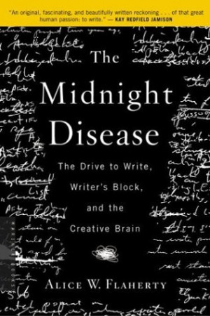 The Midnight Disease: The Drive to Write, Writer's Block, and the ...