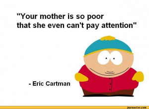 Your mother is so poorthat she even can't pay attention