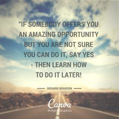 ... say yes - then learn how to do it later.