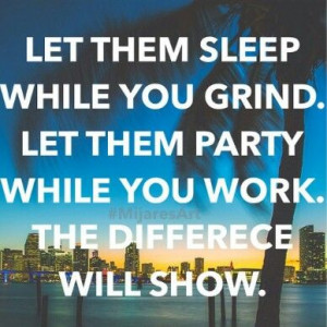 Let them sleep while you grind