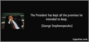 The President has kept all the promises he intended to keep. - George ...