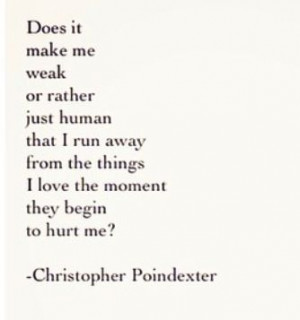 or rather just human that i run away from the things i love the moment ...