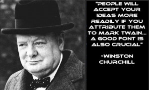 , not a real Churchill quote but pretty funny. Here's the Churchill ...