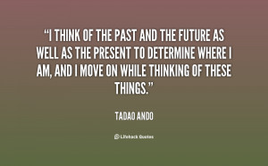 quote-Tadao-Ando-i-think-of-the-past-and-the-114777.png