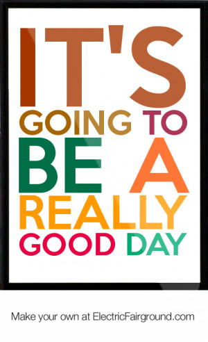 ... be a good day its going to be a great day new day fresh start quotes