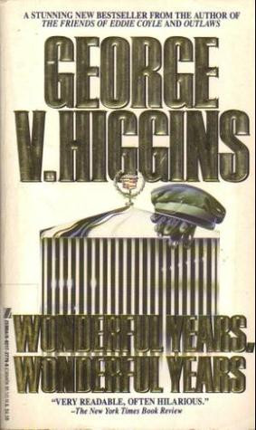 Wonderful Years, Wonderful Years by George V. Higgins