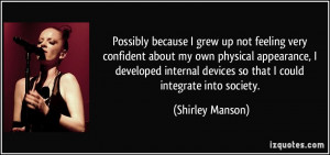 ... internal devices so that I could integrate into society. - Shirley