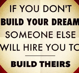 Build your dreams... Quotes