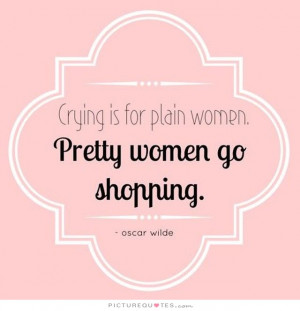 Beauty Quotes Women Quotes Crying Quotes Pretty Quotes Shopping Quotes