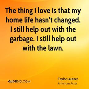 taylor lautner taylor lautner the thing i love is that my home life