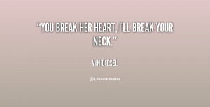 You break her heart, I'll break your neck.”