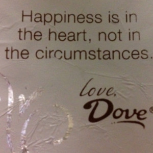 Quote from Dove Chocolate I had today!