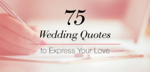 75 Wedding Quotes to Express Your Love