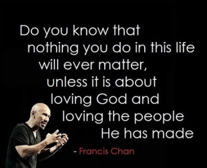 true manhood quotes | Francis Chan quote. This is so true, man these ...