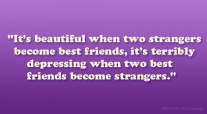 It’s beautiful when two strangers become best friends, it’s ...