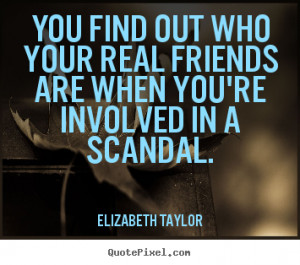 ... quote about friendship - You find out who your real friends are when