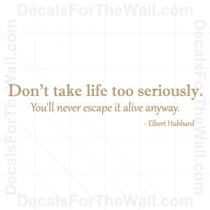 ... Take Life Too Seriously Elber Hubbard Wall Decal Vinyl Art Quote Decor