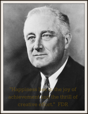 Fdr Quote Quot Happiness Lies...
