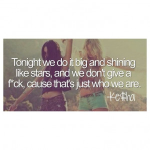 ... give a f**k, cause that's just who we are. #Kesha #Lyrics #CrazyKids