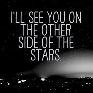 ll see you on the other side of the stars.