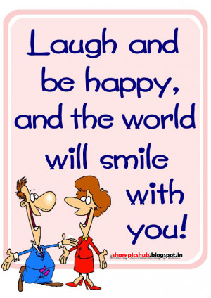 Quotes About Laughter And Smiling Laugh and be happy,