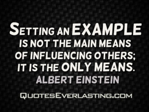... means of influencing others; it is the only means. -Albert Einstein