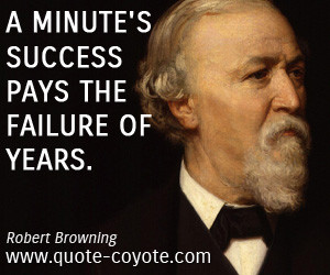quotes - A minute's success pays the failure of years.