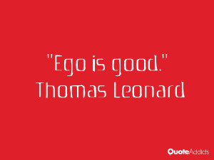 thomas leonard quotes ego is good thomas leonard