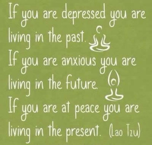 ... in the future ,If you are at peace you are living in present . Lao Tzu