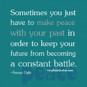 Sometimes you just have to make peace with your past in order to keep ...