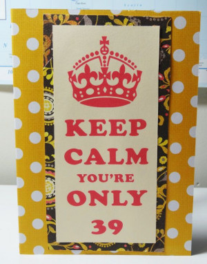 Funny 39th Birthday Card Keep Calm Card by PaperTechie on Etsy, $5.00 ...