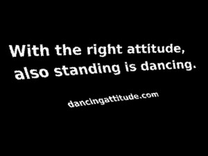 With The Right Attitude Also Standing Is dancing