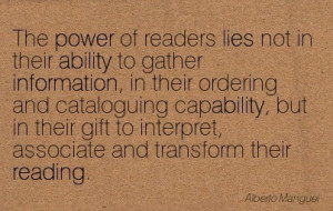 ... Lies Not In Their Ability To Gather Information… - Alberto Manguel