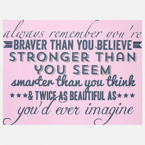 you're braver than you believe, stronger than you seem, smarter than ...