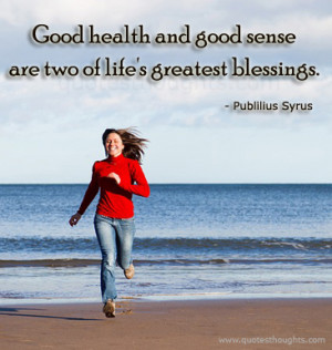 health-quotes-thoughts-Publilius-Syrus-good-health-sense-life-blessing ...