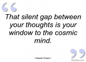 deepak+chopra+quotes+on+mindfulness | ... gap between your thoughts is ...