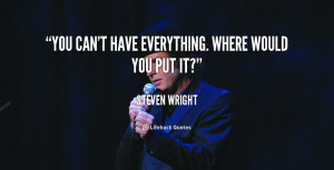quote-Steven-Wright-you-cant-have-everything-where-would-you-91999.png