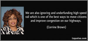 ... move citizens and improve congestion on our highways. - Corrine Brown