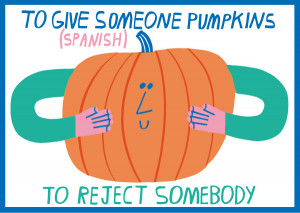 Spanish idiom - to give someone pumpkins