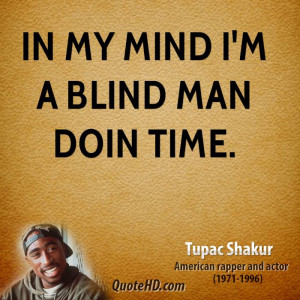 In my mind I'm a blind man doin time.