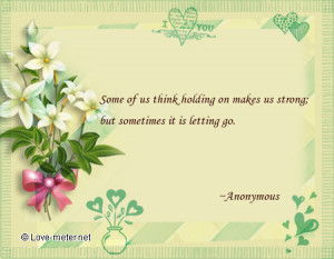 Some of us think holding on makes us strong; but sometimes it is ...