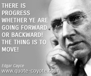 There is progress whether ye are going forward or backward! The thing ...