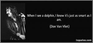 quote-when-i-see-a-dolphin-i-know-it-s-just-as-smart-as-i-am-don-van ...